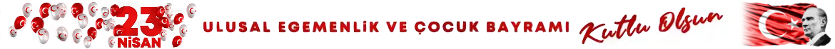 23 Nisan Ulusal Egemenlik ve Çocuk Bayramı Kutlu Olsun